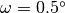 \omega = 0.5^\circ