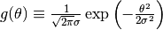 g(\theta) \equiv \frac{1}{\sqrt{2\pi}\sigma} \exp \left( -\frac{\theta^2}{2\sigma^2} \right)